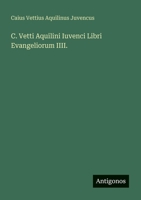 C. Vetti Aquilini Iuvenci Libri Evangeliorum IIII. (Italian Edition) 3563932131 Book Cover