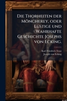 Die Thorheiten Der Möncherey, Oder Lustige Und Wahrhafte Geschichte Josephs Von Ecking... 1271474891 Book Cover