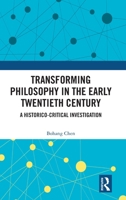 Transforming Philosophy in the Early Twentieth Century: A Historico-Critical Investigation 1032671890 Book Cover