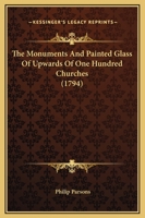 The Monuments And Painted Glass Of Upwards Of One Hundred Churches 1166066851 Book Cover