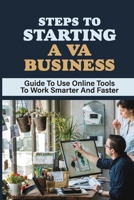 Steps To Starting A VA Business: Guide To Use Online Tools To Work Smarter And Faster: Online Business Manager null Book Cover