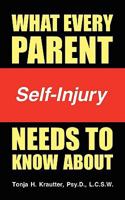 What Every Parent Needs to Know about Self-Injury 1607468778 Book Cover