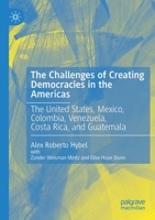 The Challenges of Creating Democracies in the Americas: The United States, Mexico, Colombia, Venezuela, Costa Rica, and Guatemala 3030212351 Book Cover