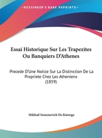 Essai Historique Sur Les Trapezites Ou Banquiers D'Athenes: Precede D'Une Notice Sur La Distinction De La Propriete Chez Les Atheniens (1859) 1145029884 Book Cover