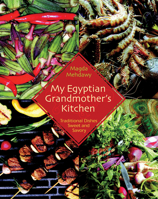 My Egyptian Grandmother's Kitchen: Traditional Dishes Sweet and Savory 9774249275 Book Cover