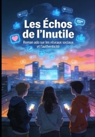 Les Échos de l’Inutile: Roman ado sur les réseaux sociaux et l’authenticité (French Edition) B0GKQNKB1P Book Cover
