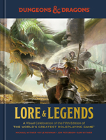 Lore & Legends: A Visual Celebration of the Fifth Edition of the World's Greatest Roleplaying Game 1984859684 Book Cover