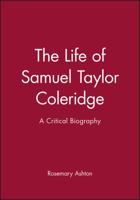 The Life of Samuel Taylor Coleridge: A Critical Biography (Blackwell Critical Biographies) 0631207546 Book Cover
