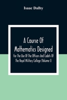 A Course of Mathematics ...: Designed for the Use of the Officers and Cadets of the Royal Military College, Volume 1 9354309747 Book Cover