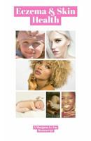 Skin Health & Eczema: Taking Excellent Care of your Skin, Face and Children with Eczema During Dryness Conditions 1980585466 Book Cover