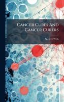 Cancer Cures And Cancer Curers 1024408736 Book Cover