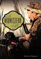 A Midwestern Life 1452091463 Book Cover