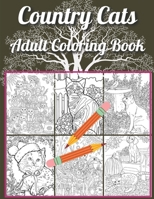 Country Cats Adult Coloring Book: An Adult Coloring Book with Adorable Cats, Charming Country Life, and R Nature Sceneselaxing B0915HFYFB Book Cover