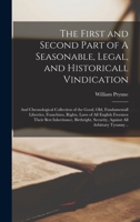 The First and Second Part of A Seasonable, Legal, and Historicall Vindication: and Chronological Collection of the Good, Old, Fundamentall Liberties, ... Inheritance, Birthright, Security, Against... 1013314409 Book Cover