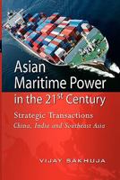 Asian Maritime Power in the 21st Century: Strategic Transactions China, India and Southeast Asia 981431109X Book Cover
