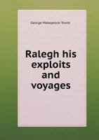 Ralegh His Exploits and Voyages 1165684438 Book Cover