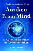 Awaken From Mind: Elevating Consciousness and Communications 1878203142 Book Cover