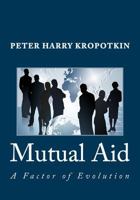 Mutual Aid: A Factor of Evolution 1549909851 Book Cover