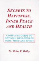 Secrets To Happiness, Inner Peace And Health 0965490408 Book Cover