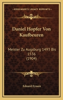 Daniel Hopfer Von Kaufbeuren: Meister Zu Augsburg 1493 Bis 1536 (1904) 1168909341 Book Cover