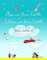 Men Are from Earth Women Are from Earth: Deal with It 1904435513 Book Cover