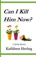 Can I Kill Him Now? (A Quirky Mystery) 1718655177 Book Cover