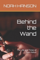 Behind the Wand: The Life and Times of Tom Felton B0C47YRYLH Book Cover