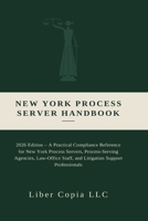 New York Process Server Handbook: 2026 Edition - A Practical Compliance Reference for New York Process Servers, Process-Serving Agencies, Law-Office ... Notary Public Manual & Licensing Risk Manual) B0H9DNWWN7 Book Cover