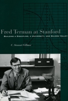 Fred Terman at Stanford: Building a Discipline, a University, and Silicon Valley 0804749140 Book Cover