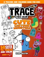 Trace Then Color: Cute Cartoon Monsters: A Tracing and Coloring Book for Kids B0CCZXNSLV Book Cover