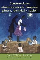 Construcciones afromexicanas de diáspora, género, identidad y nación (Spanish Edition) 9766407665 Book Cover