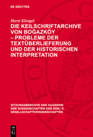 Die Keilschriftarchive Von Boğazköy - Probleme Der Textüberlieferung Und Der Historischen Interpretation 3112778367 Book Cover