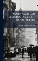 South American Sketches, Or, a Visit to Rio Janeiro 1023770539 Book Cover