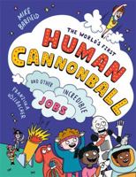 The World's First Human Cannonball: and Other Incredible Jobs! 1800783736 Book Cover