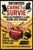 Carnet de Survie pour les Parents d'un Ado Accro aux Écrans: 21 jours pour débrancher sans conflit - Guide pratique et exercices pour retrouver l'équilibre familial (French Edition) B0FCS817CK Book Cover