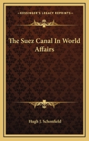 The Suez Canal In World Affairs 0548449341 Book Cover