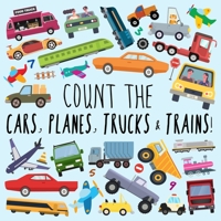 Count the Cars, Planes, Trucks & Trains!: A Fun Puzzle Activity Book for 2-5 Year Olds 1914047117 Book Cover