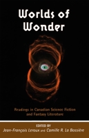 Worlds of Wonder: Readings in Canadian Science Fiction and Fantasy Literature (Reappraisals: Canadian Writers Series) 0776605704 Book Cover