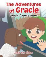 The Adventures of Gracie: Gracie Comes Home 1640034692 Book Cover