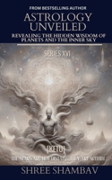 ASTROLOGY UNVEILED: Revealing the Hidden Wisdom of Planets and the Inner Sky Series XVI 9334451939 Book Cover