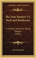 The Tone Masters V3, Bach and Beethoven: A Musical Series for Young People 1165677997 Book Cover