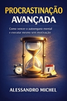 PROCRASTINAÇÃO AVANÇADA: Como vencer o autoengano mental e executar mesmo sem motivação (Sistema de Produtividade Estratégica) (Portuguese Edition) B0GQNV1922 Book Cover