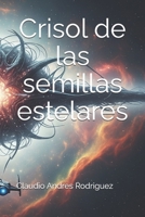 Crisol de las semillas estelares (Spanish Edition) B0FDRLBRTX Book Cover