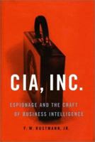 CIA, Inc: Espionage & the Craft of Business Intelligence 1574883887 Book Cover