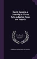 David Garrick, a comedy in three acts, adapted from the French 0548609403 Book Cover