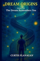 Dream Origins: Volume 2 - The Dream Remembers You B0F66CBZTL Book Cover