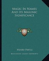 Magic In Names And Its Masonic Significance 1425302289 Book Cover