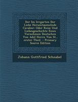 Der Im Irrgarten Der Liebe Herumtaumelnde Cavalier: Oder Reise Und Liebesgeschichte Eines Vornehmen Deutschen Von Adel Herrn Von St., Erster Theil. 1017232032 Book Cover