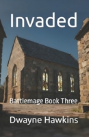Invaded: Battlemage Book Three B0GJPGYJD2 Book Cover