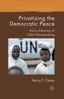 Privatizing the Democratic Peace: Policy Dilemmas of Ngo Peacebuilding 1137572159 Book Cover